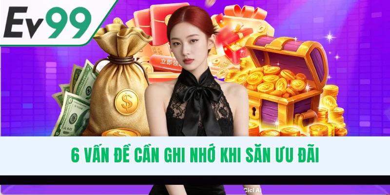 6 vấn đề cần ghi nhớ khi săn ưu đãi