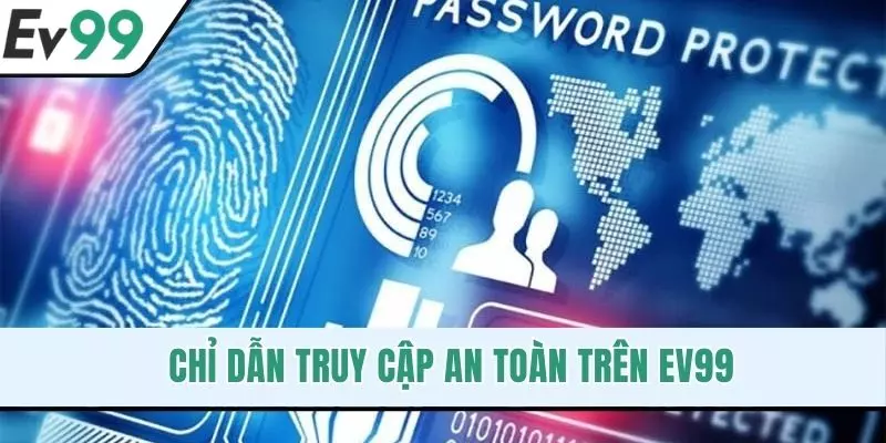 Chỉ dẫn truy cập an toàn trên EV99