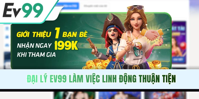 Đại lý EV99 làm việc linh động thuận tiện