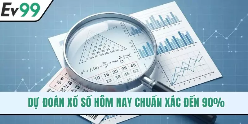 Dự Đoán Xổ Số Hôm Nay Chuẩn Xác Đến 90% Từ Chuyên Gia