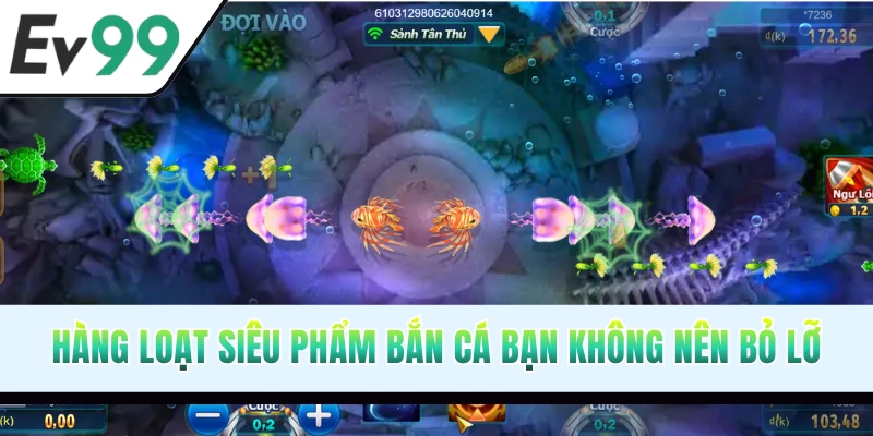 Cập nhật game bắn cá đổi thưởng hấp dẫn nhất EV99