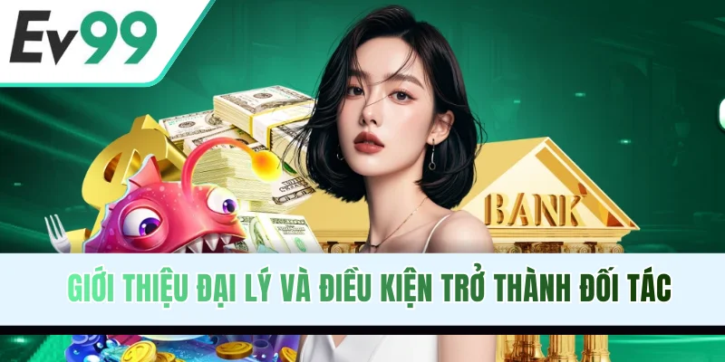 Giới thiệu đại lý và điều kiện trở thành đối tác