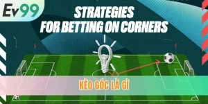 Kèo Góc Là Gì? Bí Quyết Phân Tích Từ Chuyên Gia EV99