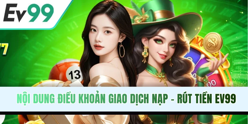 Nội dung điều khoản giao dịch nạp - rút tiền EV99