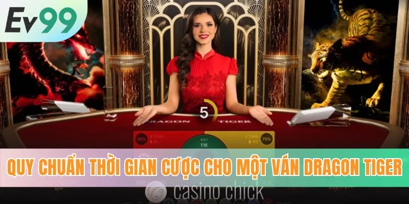 Quy chuẩn thời gian cược cho một ván Dragon Tiger