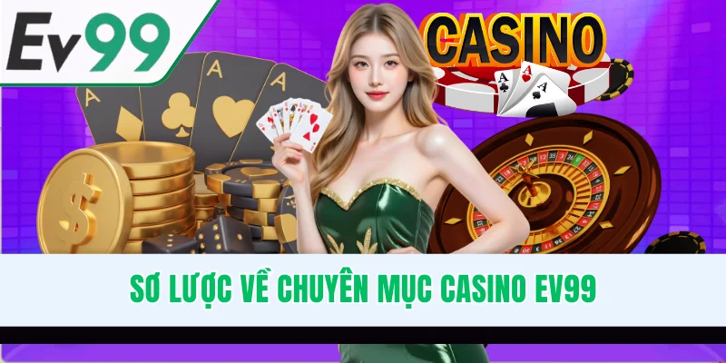 Sơ lược về chuyên mục casino EV99