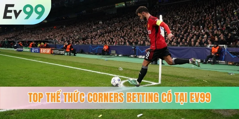 Top thể thức corners betting có tại EV99