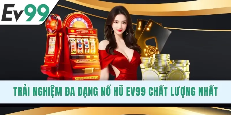 Trải nghiệm đa dạng nổ hũ EV99 chất lượng nhất