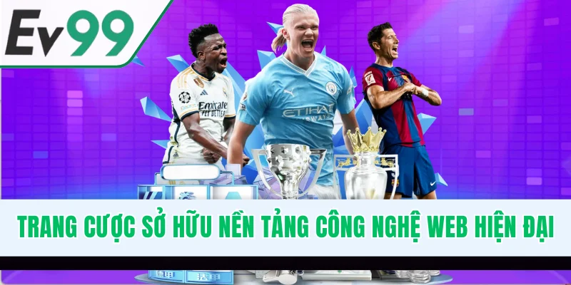 Trang cược sở hữu nền tảng công nghệ web hiện đại