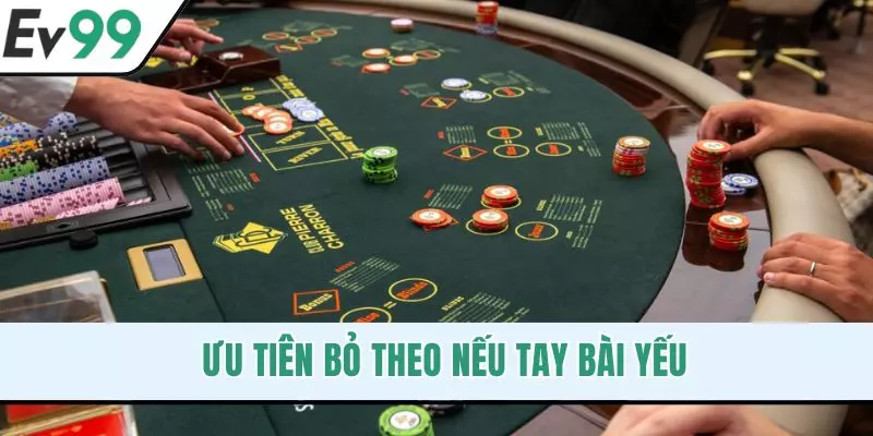 Ưu tiên bỏ theo nếu tay bài yếu
